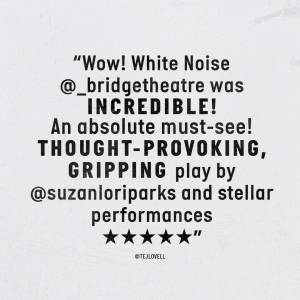 Wow! White Noise @_bridgetheatre was incredible! An absolute must see! Thought provoking, gripping play by @suzanloriparks and stellar performances